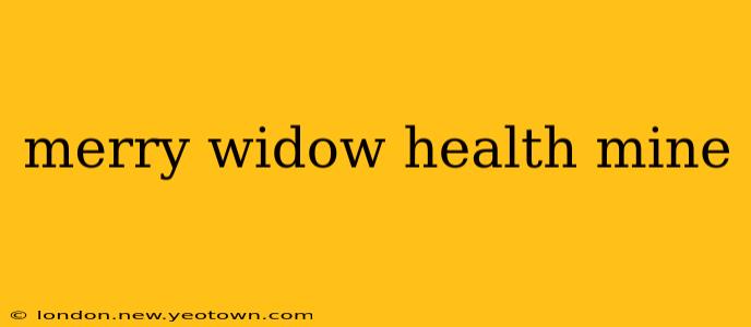 merry widow health mine