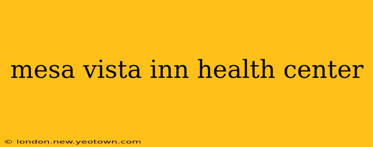 mesa vista inn health center