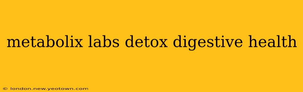 metabolix labs detox digestive health
