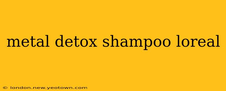 metal detox shampoo loreal