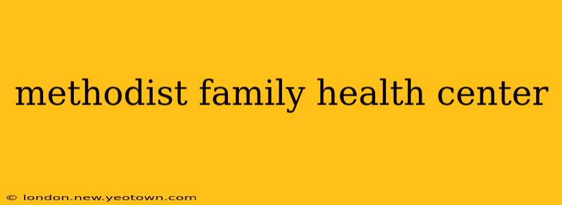 methodist family health center