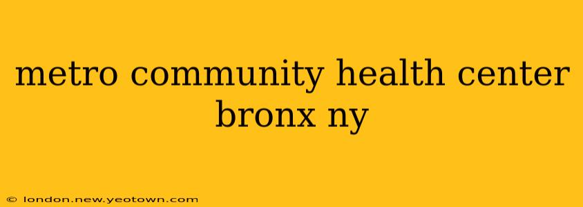 metro community health center bronx ny