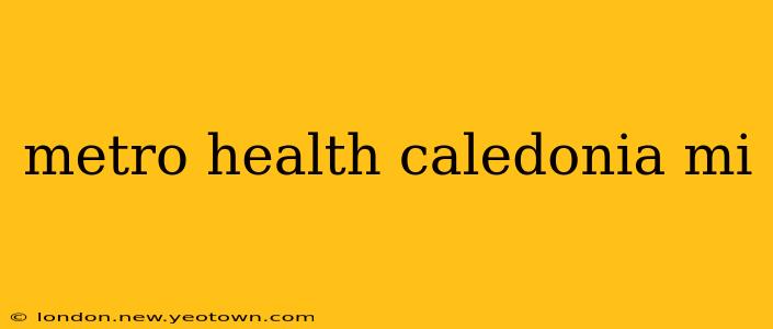 metro health caledonia mi