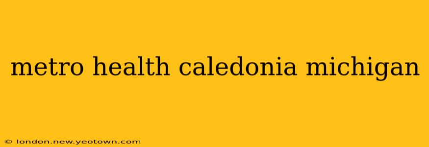 metro health caledonia michigan