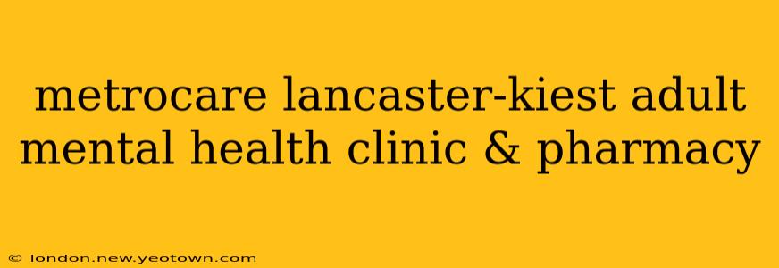 metrocare lancaster-kiest adult mental health clinic & pharmacy