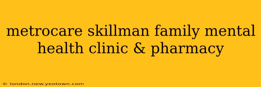 metrocare skillman family mental health clinic & pharmacy