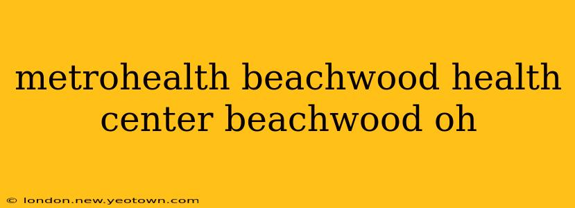 metrohealth beachwood health center beachwood oh