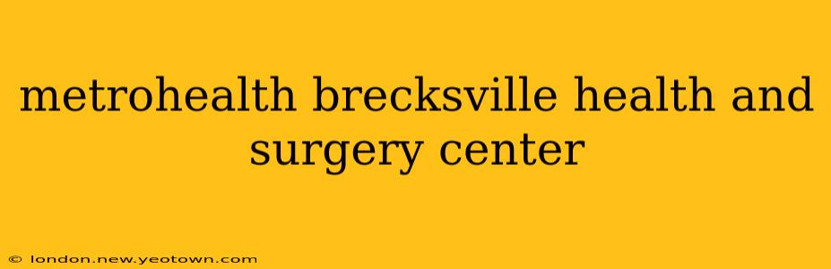 metrohealth brecksville health and surgery center