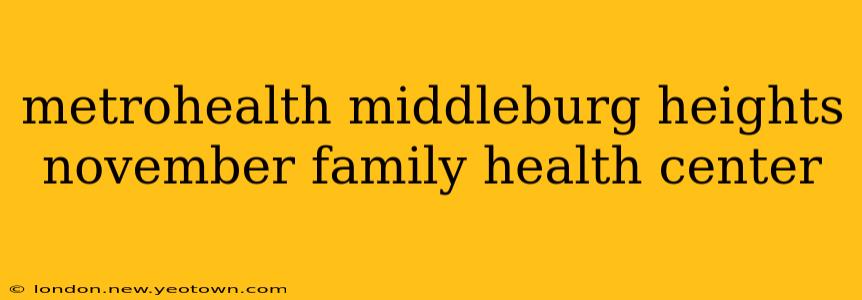 metrohealth middleburg heights november family health center