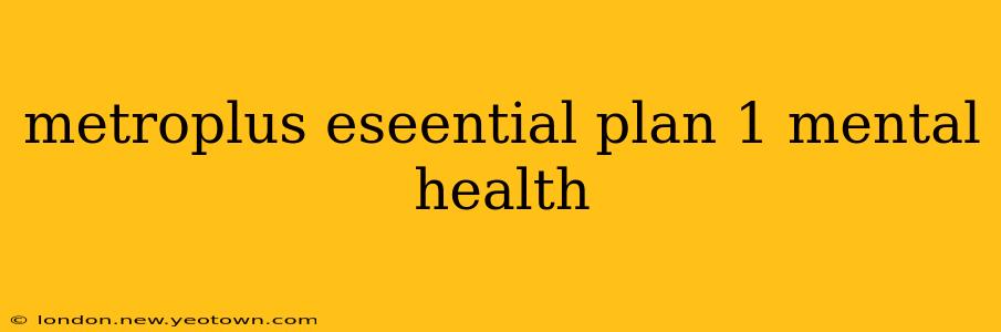 metroplus eseential plan 1 mental health