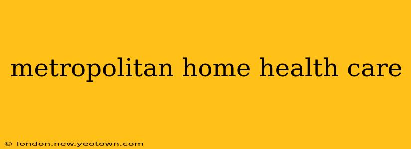 metropolitan home health care