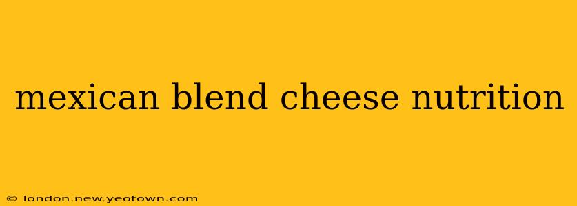 mexican blend cheese nutrition