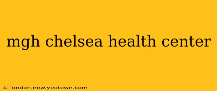 mgh chelsea health center
