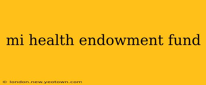 mi health endowment fund