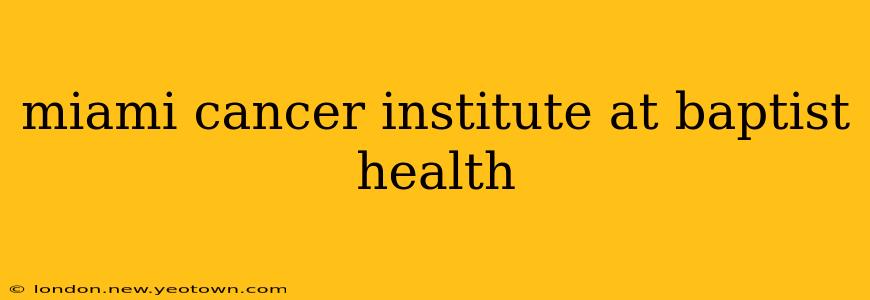 miami cancer institute at baptist health
