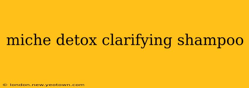 miche detox clarifying shampoo