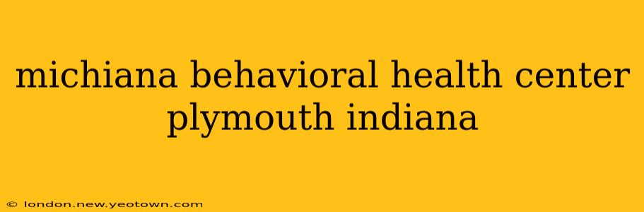 michiana behavioral health center plymouth indiana
