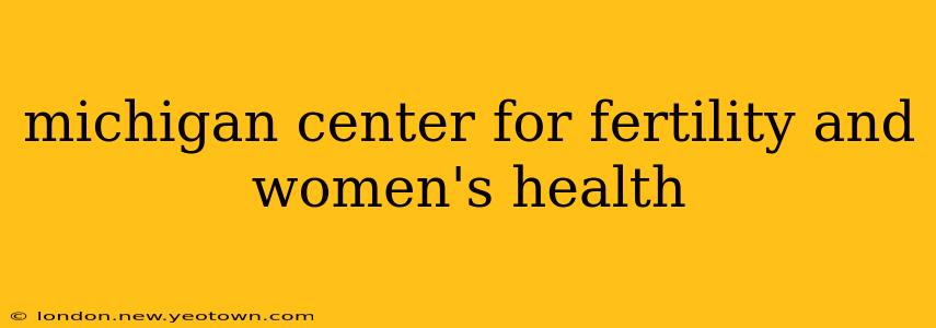 michigan center for fertility and women's health