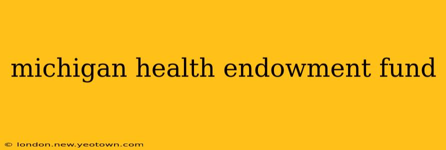 michigan health endowment fund