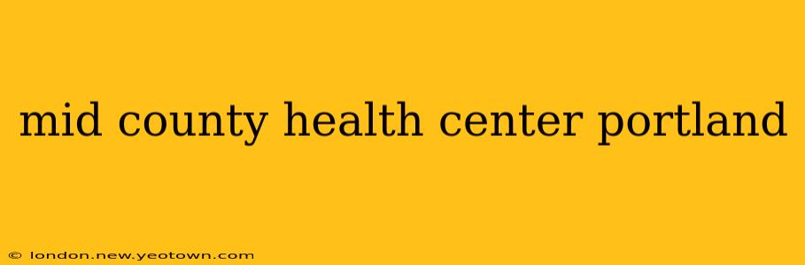mid county health center portland