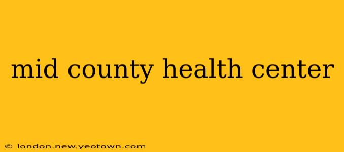 mid county health center