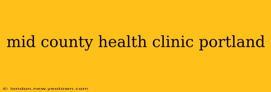 mid county health clinic portland