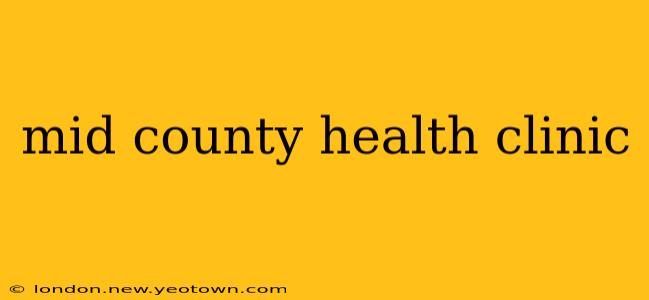 mid county health clinic