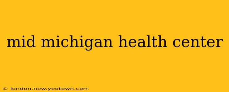 mid michigan health center