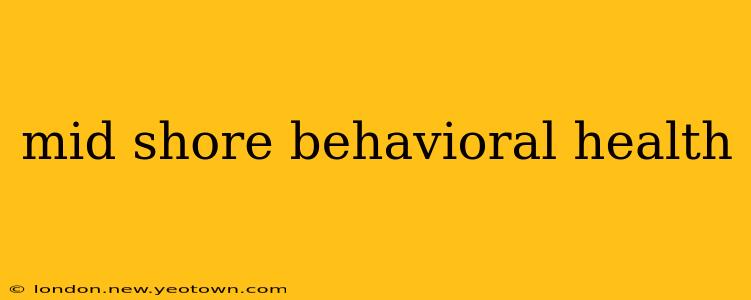 mid shore behavioral health