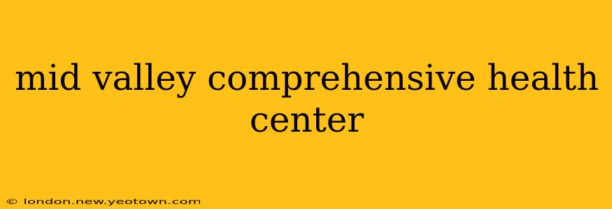mid valley comprehensive health center