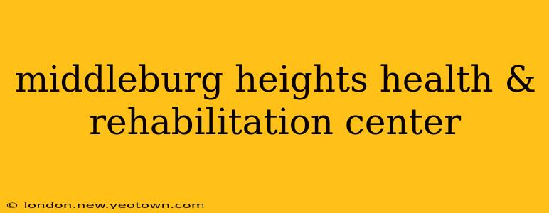 middleburg heights health & rehabilitation center