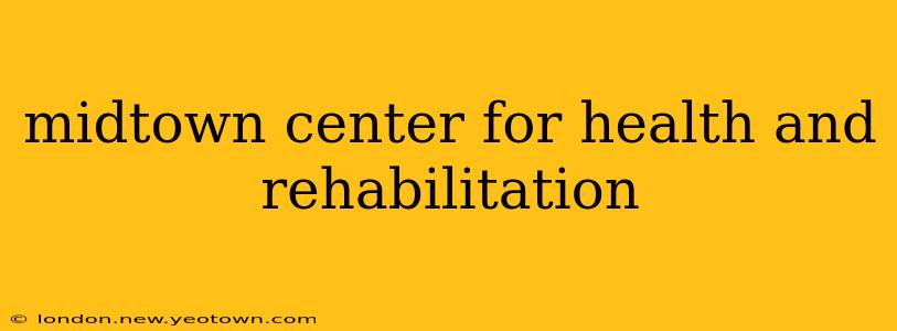 midtown center for health and rehabilitation