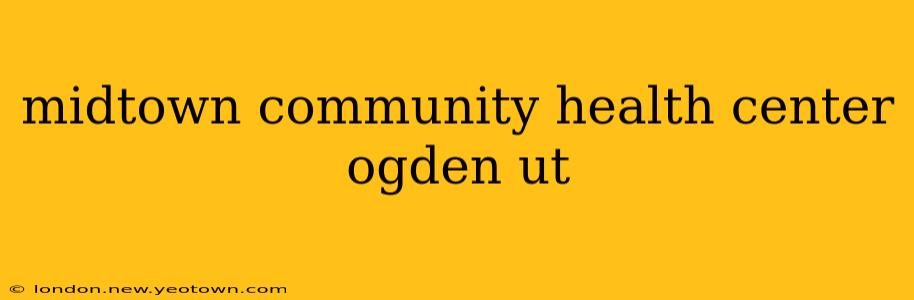 midtown community health center ogden ut