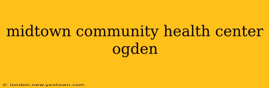 midtown community health center ogden