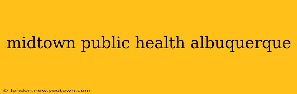midtown public health albuquerque