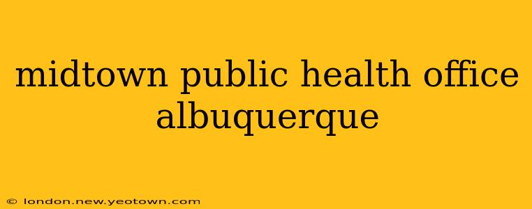 midtown public health office albuquerque