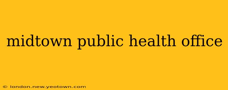 midtown public health office