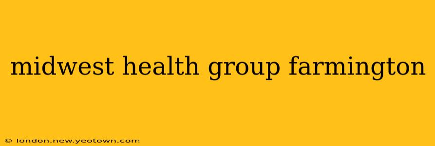 midwest health group farmington