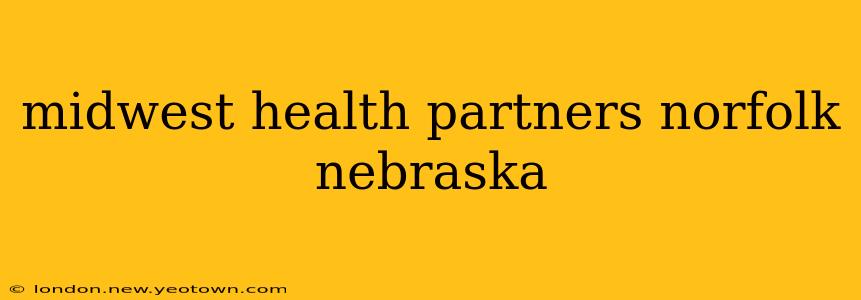 midwest health partners norfolk nebraska