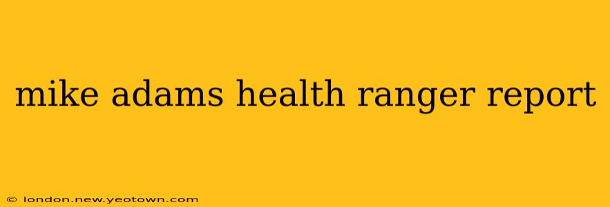 mike adams health ranger report
