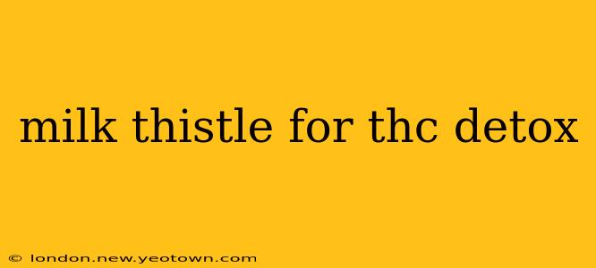 milk thistle for thc detox