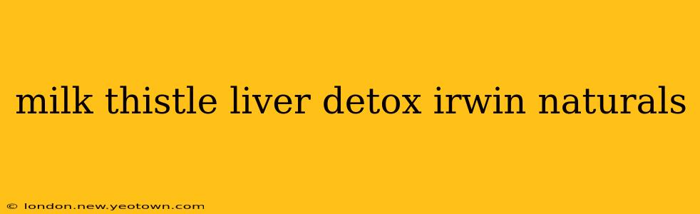 milk thistle liver detox irwin naturals