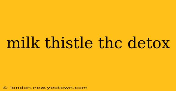 milk thistle thc detox
