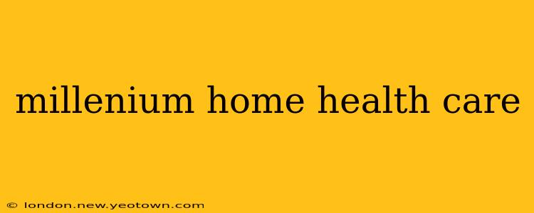 millenium home health care