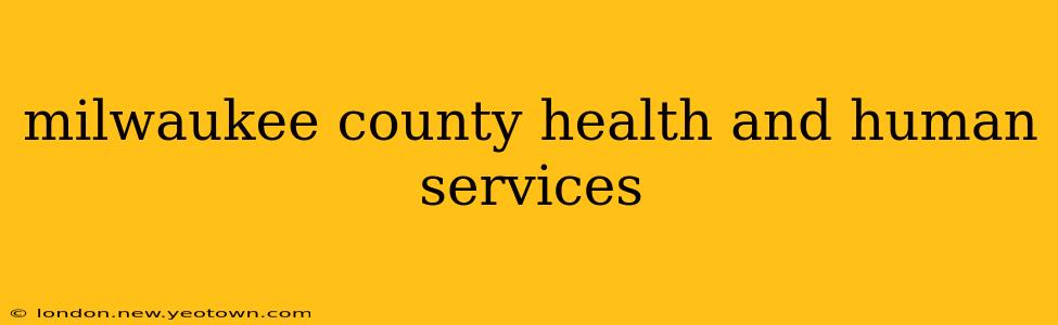 milwaukee county health and human services