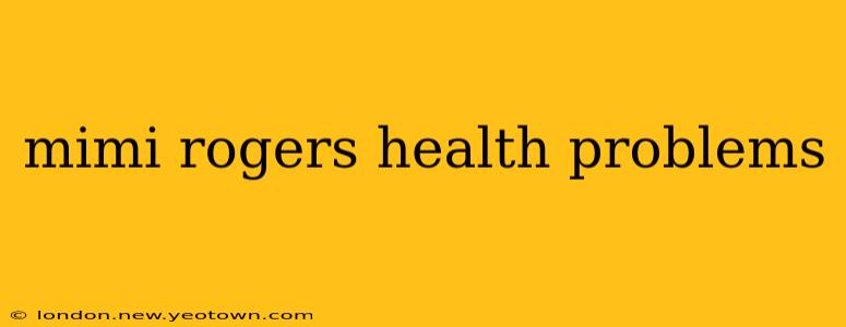 mimi rogers health problems