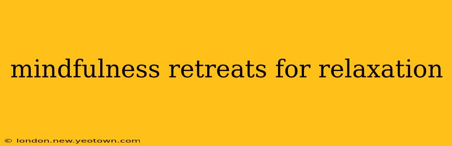 mindfulness retreats for relaxation