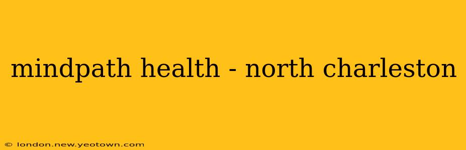 mindpath health - north charleston