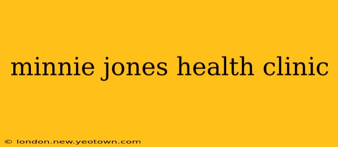 minnie jones health clinic