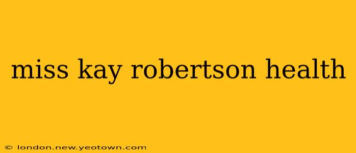 miss kay robertson health